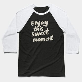 Enjoy This Sweet Moment, Motivational Quote T-Shirt Baseball T-Shirt